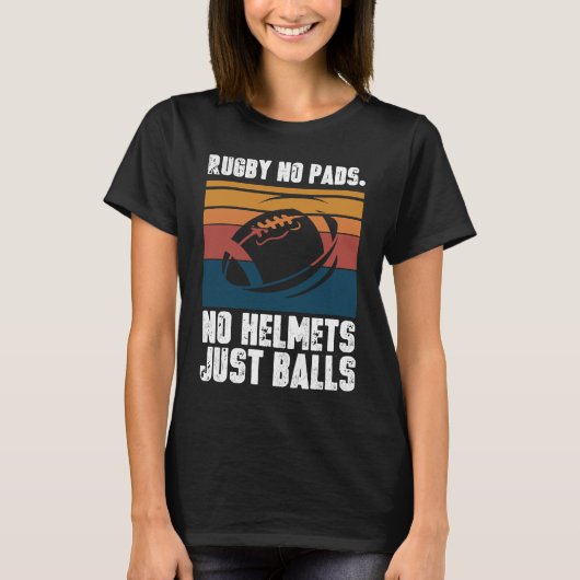 Rugby No Pads No Helmets Just Balls T-Shirt (Vorderseite)