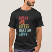 Rugby und Kaffee machen mich glücklich T-Shirt (Vorderseite)