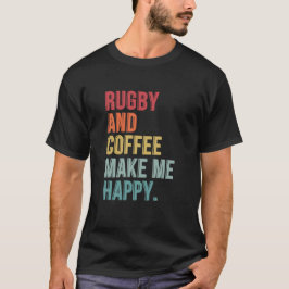 Rugby und Kaffee machen mich glücklich T-Shirt