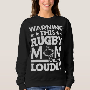 Rugby warnt diese Rugby-Mama Will Yell Louly Sweatshirt