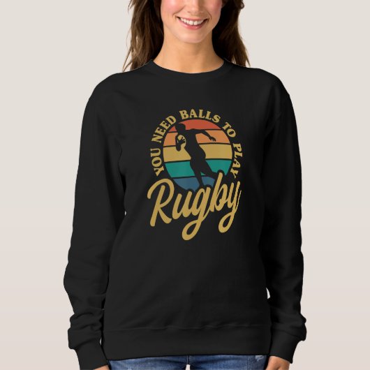 Rugby You Need Balls To Play Rugby International R Sweatshirt (Vorderseite)