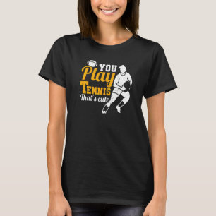 Rugbys Rugby You Play Tennis Das ist Niedlich Rugb T-Shirt