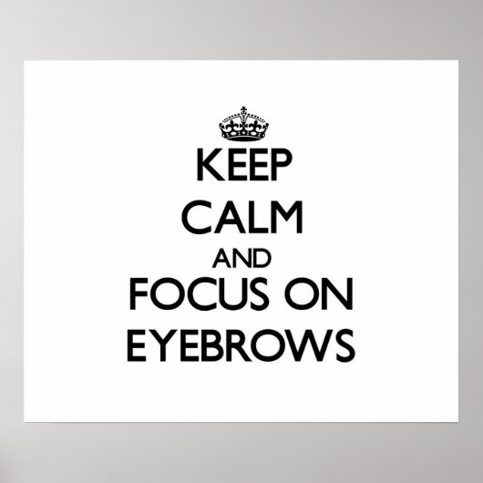 Ruhe behalt und Fokus auf EYEBROWS Poster (Vorne)
