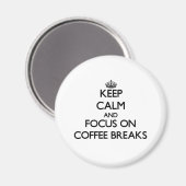 Ruhe behalt und Konzentration auf Kaffeepausen Magnet (Vorderseite/Rückseite)