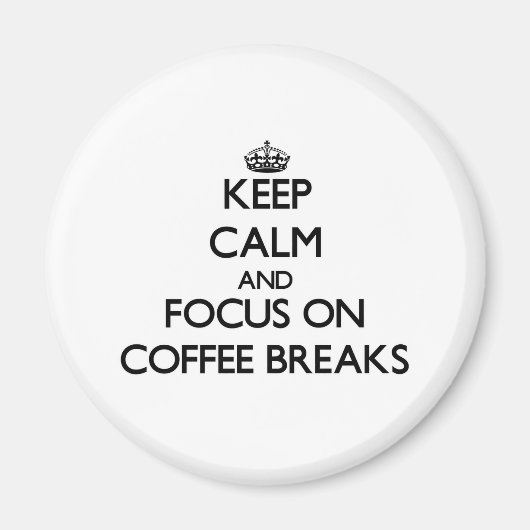 Ruhe behalt und Konzentration auf Kaffeepausen Magnet (Vorne)