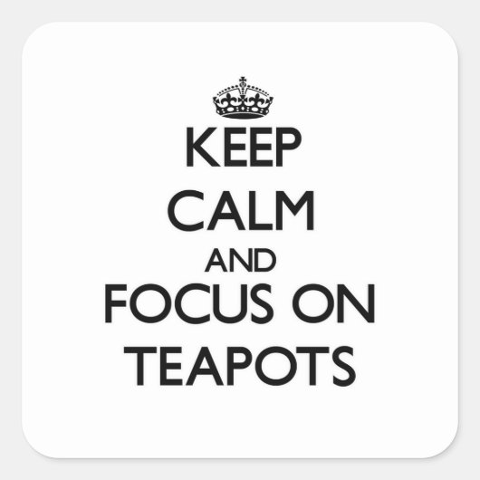 Ruhe behalt und Konzentration auf Teapots Quadratischer Aufkleber (Vorderseite)