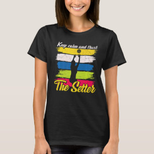 Ruhe behalt und vertraue dem Setter Volleyball T-Shirt