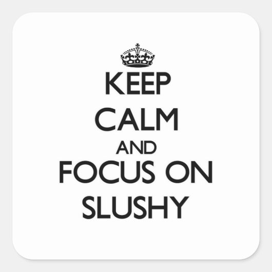 Ruhe behalten und auf Slushy fokussieren Quadratischer Aufkleber (Vorderseite)