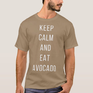 Ruhe behalten und Avocado essen T-Shirt