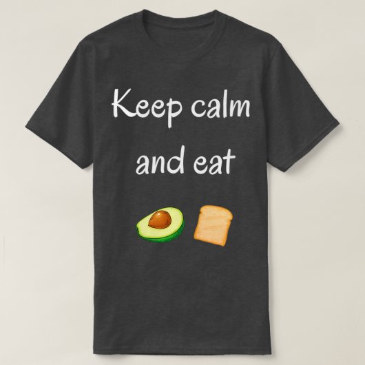 Ruhe behalten und Avocado Toast essen T-Shirt (Design vorne)