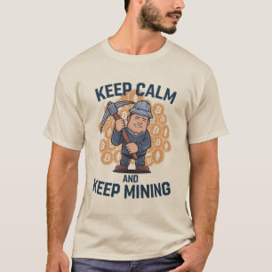 Ruhe behalten und Bergbau Behalten - Krypto Miner  T-Shirt
