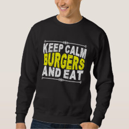 Ruhe behalten und Burger essen Sweatshirt