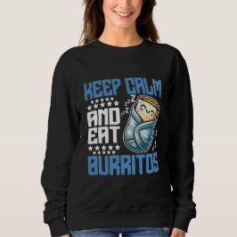 Ruhe behalten und Burritos essen Sweatshirt