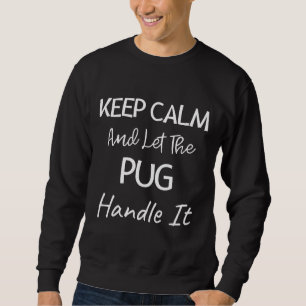 Ruhe behalten und der Mops Gelassen, damit umzugeh Sweatshirt