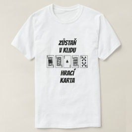 Ruhe behalten und Karte auf Tschechisch spielen T-Shirt