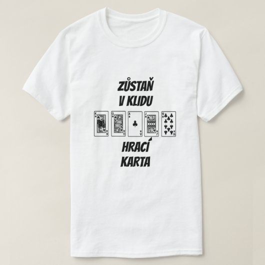 Ruhe behalten und Karte auf Tschechisch spielen T-Shirt (Design vorne)