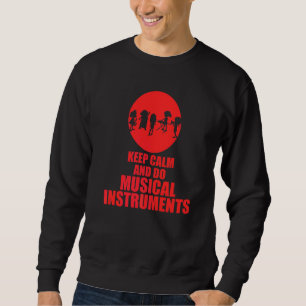 Ruhe behalten und Musikinstrumente verwenden Sweatshirt