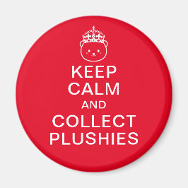 Ruhe behalten und Plushies sammeln | Funny Niedlic Magnet