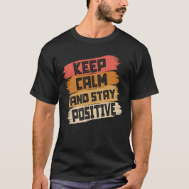 Ruhe behalten und positiv Bleibe T-Shirt