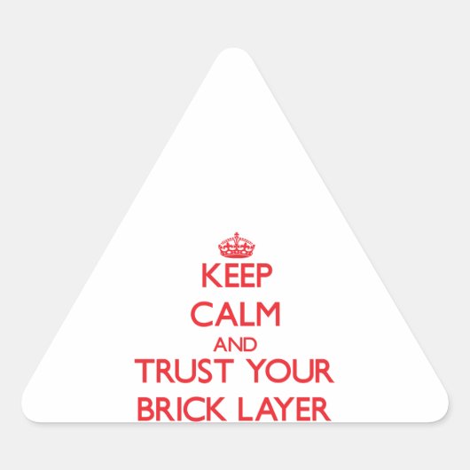 Ruhe behalten und Vertrauen in Ihre Brick Layer Dreieckiger Aufkleber (Vorderseite)