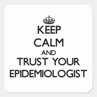 Ruhe behalten und Vertrauen in Ihren Epidemiologen Quadratischer Aufkleber