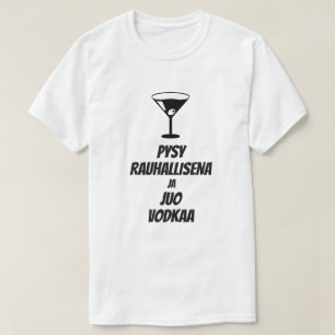 Ruhe behalten und Wodka auf Finnisch trinken T-Shirt