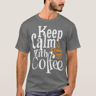 Ruhe mit Kaffee behalten T-Shirt