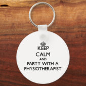 Ruhe und Party mit einem Physiotherapeuten behalte Schlüsselanhänger (Vorderseite)