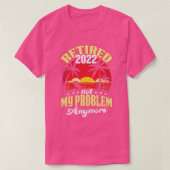 Ruhestand 0 Nicht mein Problem noch mehr Ruhestand T-Shirt (Design vorne)