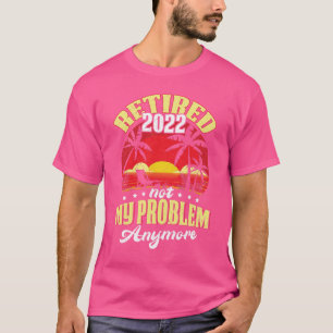 Ruhestand 0 Nicht mein Problem noch mehr Ruhestand T-Shirt