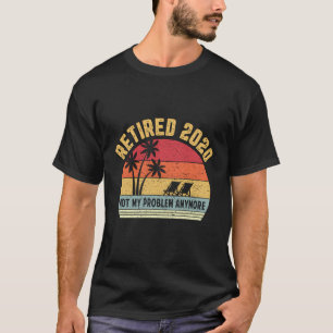 Ruhestand 2020 Nicht mein Problem mehr Rentenersat T-Shirt