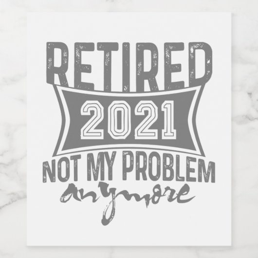 Ruhestand 2021 Nicht mein Problem mehr Ruhestand Weinetikett (Einzelnes Label)