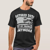 Ruhestand 2021 Nicht mein Problem noch mehr Funny  T-Shirt (Vorderseite)