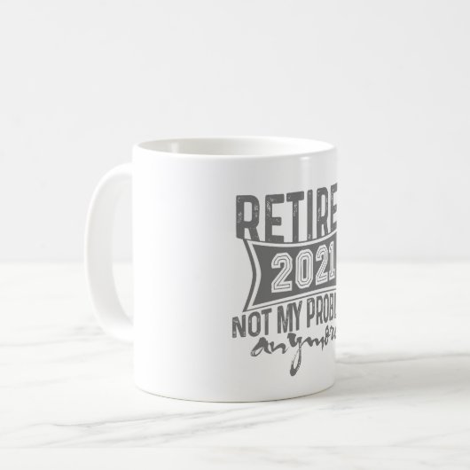 Ruhestand 2021 Nicht mein Problem noch mehr Ruhest Kaffeetasse (Vorderseite Links)