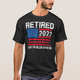Ruhestand 2022 Nicht mein Problem mehr Rentenersat T-Shirt