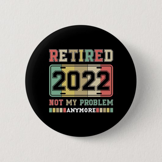 Ruhestand 2022 Nicht mein Problem mehr Ruhestand Button (Vorderseite)