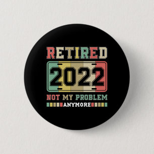 Ruhestand 2022 Nicht mein Problem mehr Ruhestand Button