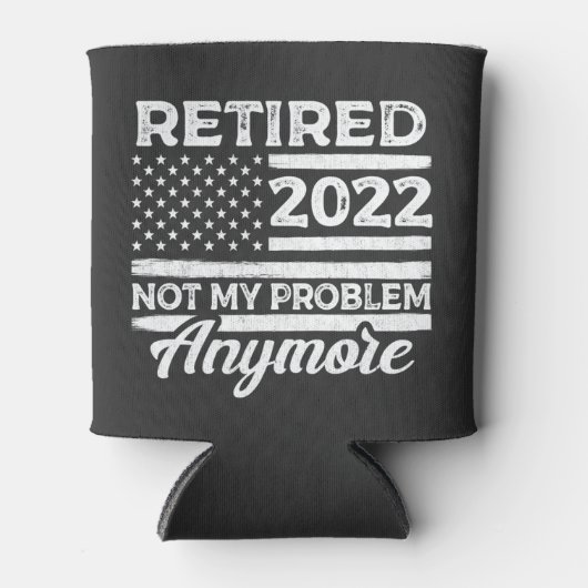 Ruhestand 2022 Nicht mein Problem mehr Ruhestand Dosenkühler (Vorderseite)