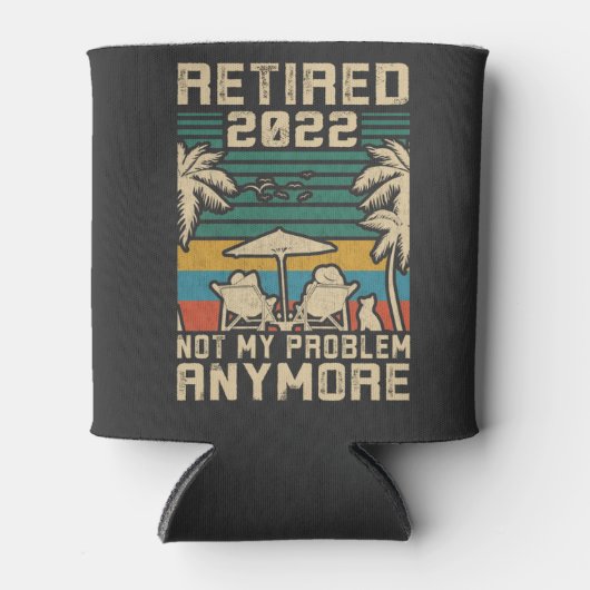 Ruhestand 2022 Nicht mein Problem mehr Ruhestand Dosenkühler (Vorderseite)