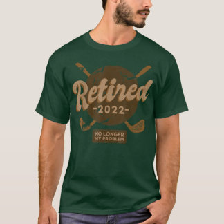 Ruhestand 2022 Nicht mein Problem mehr Ruhestand G T-Shirt