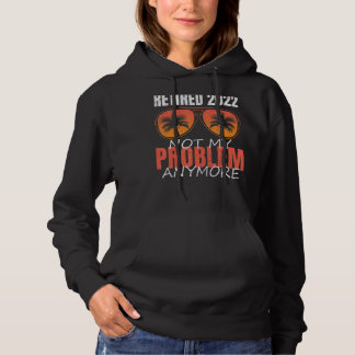 Ruhestand 2022 Nicht mein Problem mehr Ruhestand Hoodie
