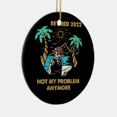 Ruhestand 2022 Nicht mein Problem mehr Ruhestand Keramik Ornament (Rechts)