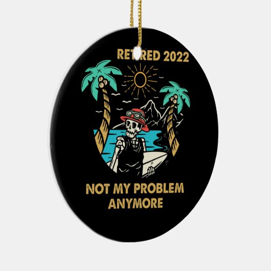 Ruhestand 2022 Nicht mein Problem mehr Ruhestand Keramik Ornament (Rechts)