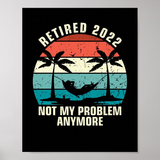 Ruhestand 2022 Nicht mein Problem mehr Ruhestand Poster (Vorne)