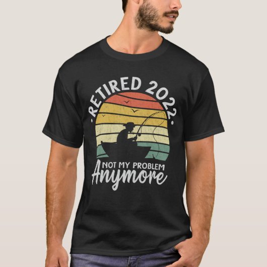 Ruhestand 2022 Nicht mein Problem noch mehr Funny T-Shirt (Vorderseite)