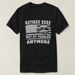 Ruhestand 2022 Nicht mein Problem noch mehr Funny  T-Shirt
