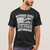 Ruhestand 2022 Nicht mein Problem noch mehr Funny  T-Shirt (Vorderseite)