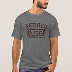 Ruhestand 2022 Nicht mein Problem noch mehr Renten T-Shirt