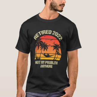 Ruhestand 2022 Not My Problem nochmal Ruhestand 20 T-Shirt
