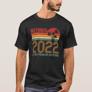Ruhestand 2022 Not My Problem nochmal Ruhestand 20 T-Shirt